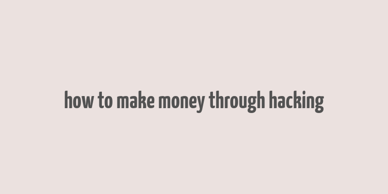 how to make money through hacking