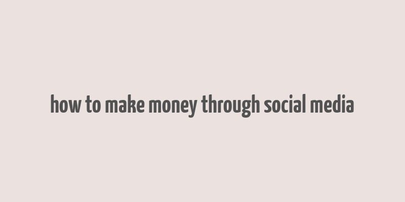 how to make money through social media