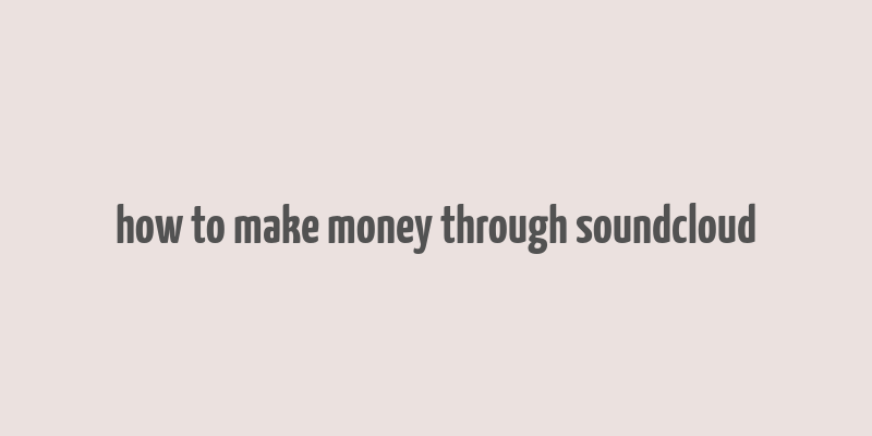 how to make money through soundcloud