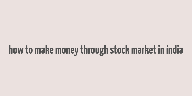 how to make money through stock market in india