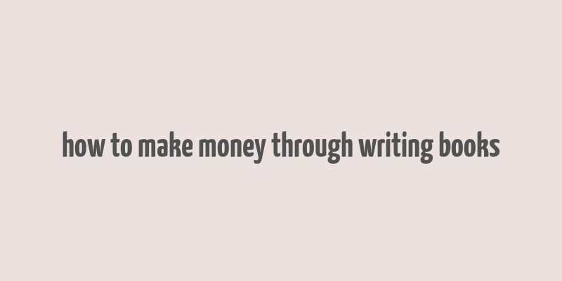 how to make money through writing books