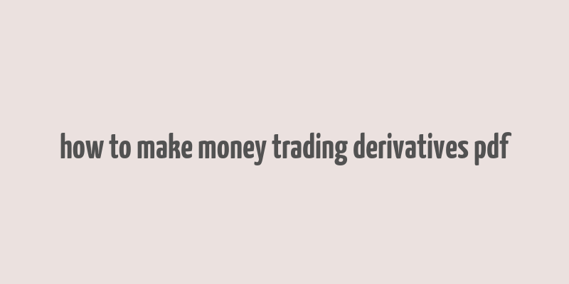 how to make money trading derivatives pdf