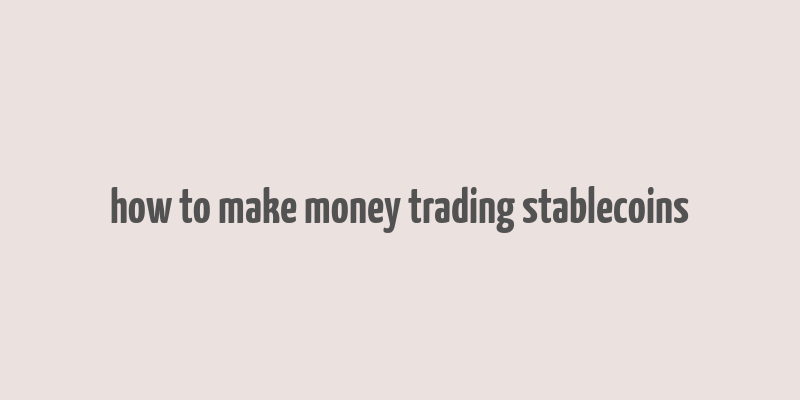 how to make money trading stablecoins