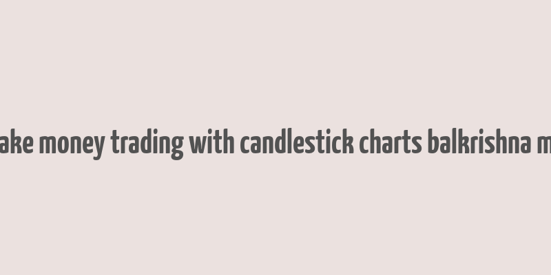 how to make money trading with candlestick charts balkrishna m. sadekar