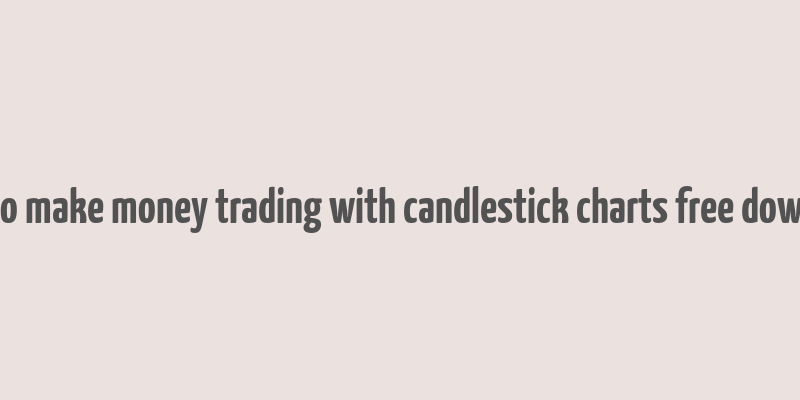 how to make money trading with candlestick charts free download