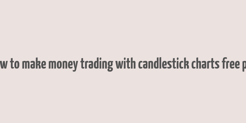 how to make money trading with candlestick charts free pdf