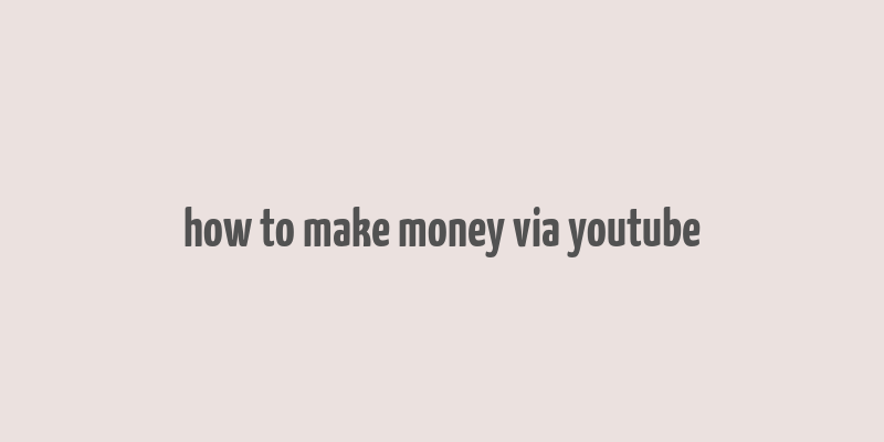 how to make money via youtube