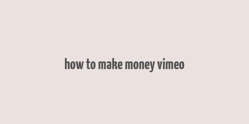 how to make money vimeo