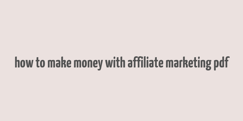 how to make money with affiliate marketing pdf