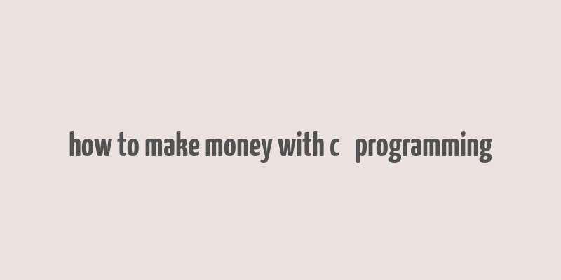 how to make money with c++ programming