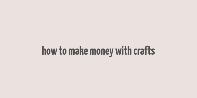 how to make money with crafts