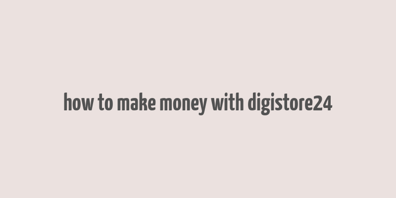 how to make money with digistore24