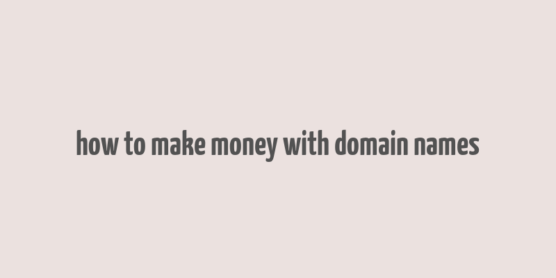 how to make money with domain names