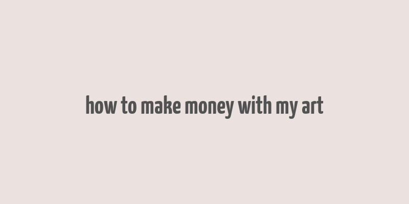 how to make money with my art