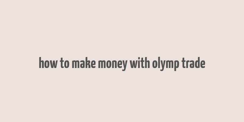 how to make money with olymp trade