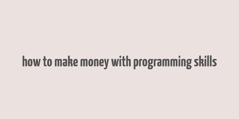 how to make money with programming skills