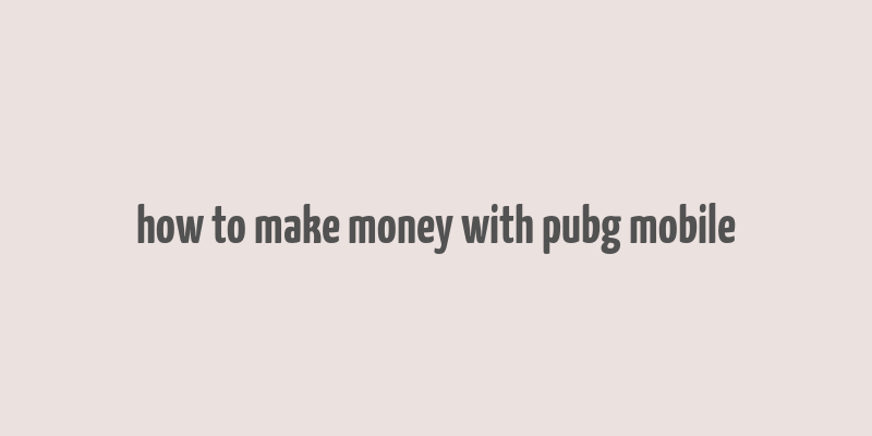 how to make money with pubg mobile