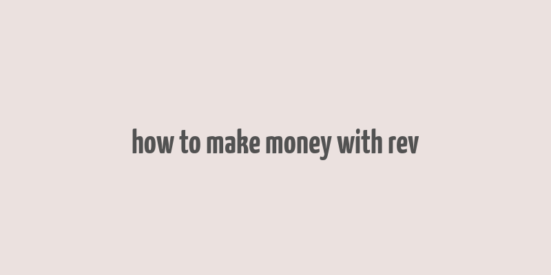 how to make money with rev