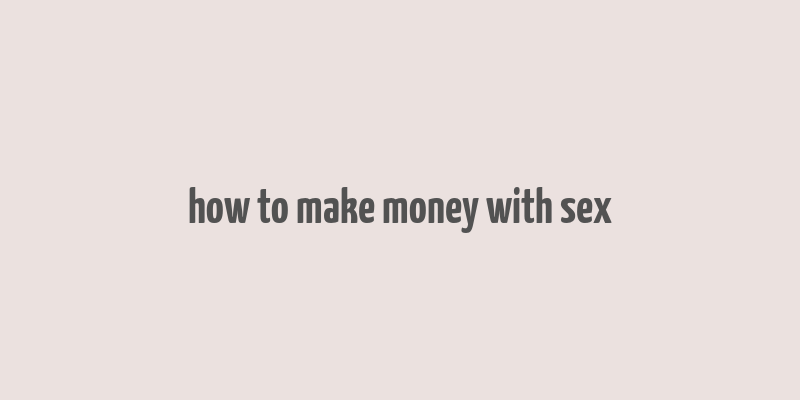 how to make money with sex