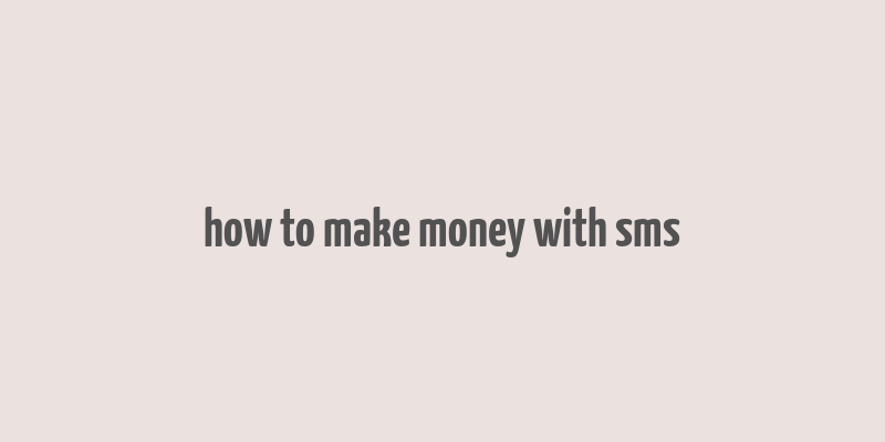 how to make money with sms