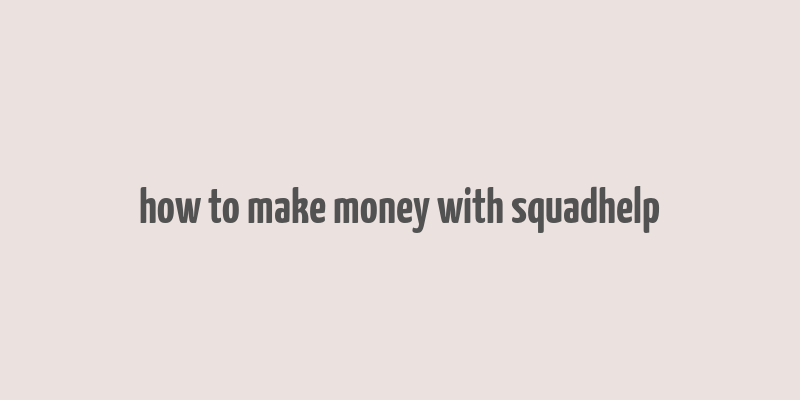 how to make money with squadhelp