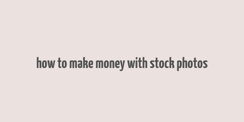 how to make money with stock photos