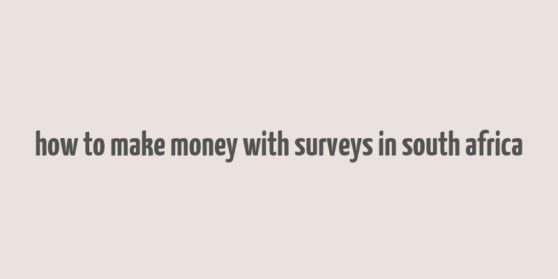 how to make money with surveys in south africa