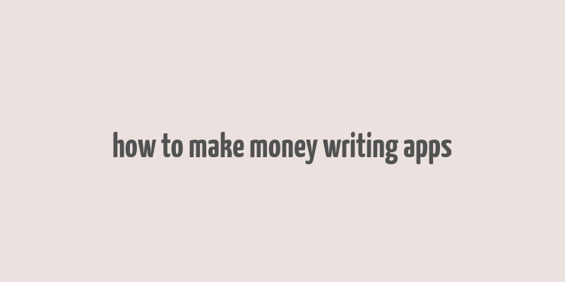 how to make money writing apps