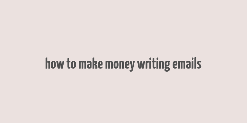 how to make money writing emails