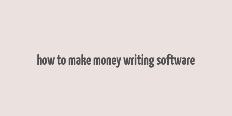 how to make money writing software