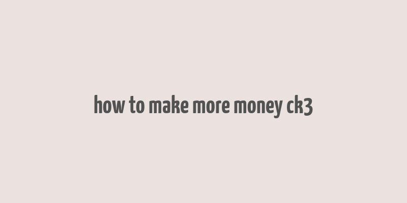 how to make more money ck3