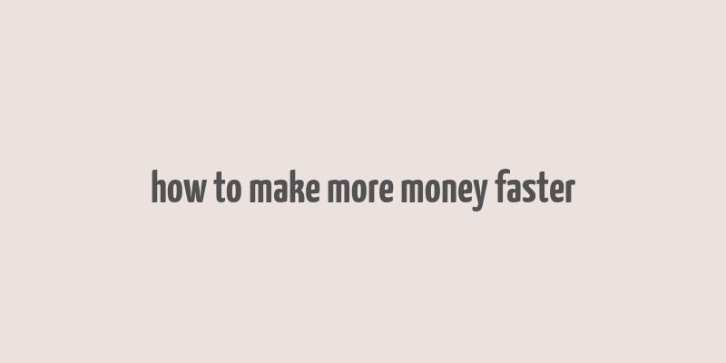 how to make more money faster