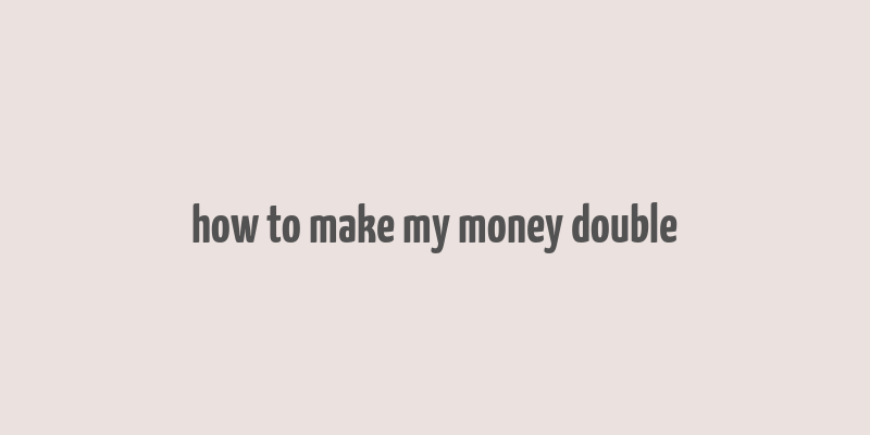 how to make my money double