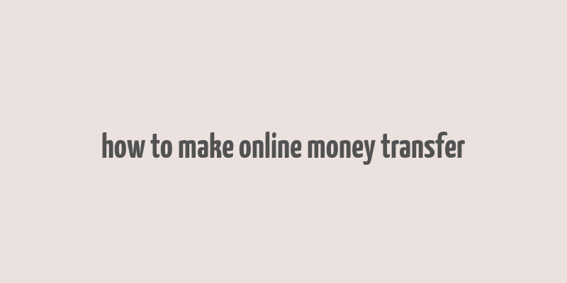 how to make online money transfer