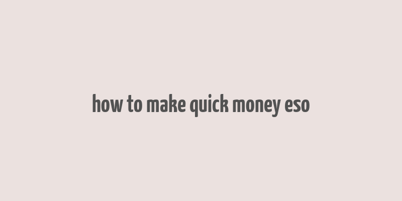 how to make quick money eso