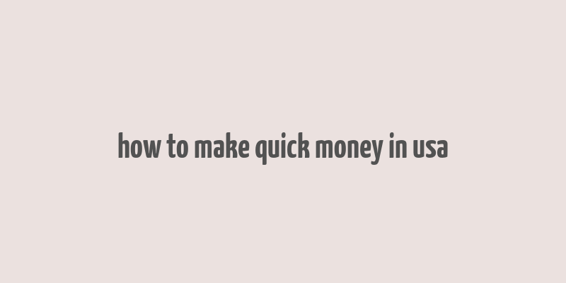 how to make quick money in usa