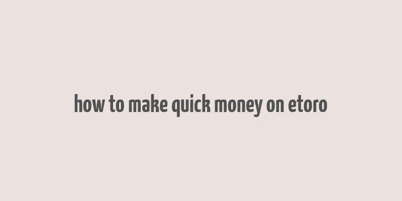 how to make quick money on etoro