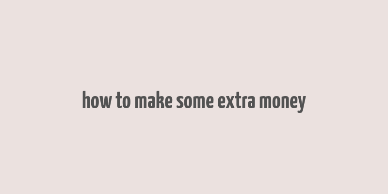 how to make some extra money