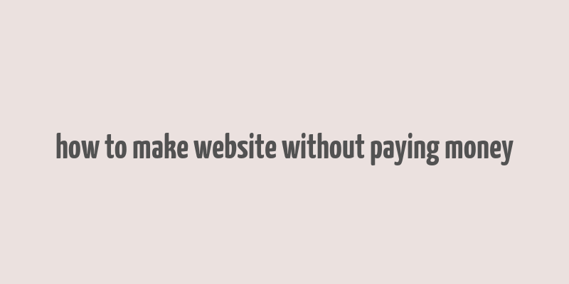 how to make website without paying money