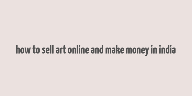 how to sell art online and make money in india