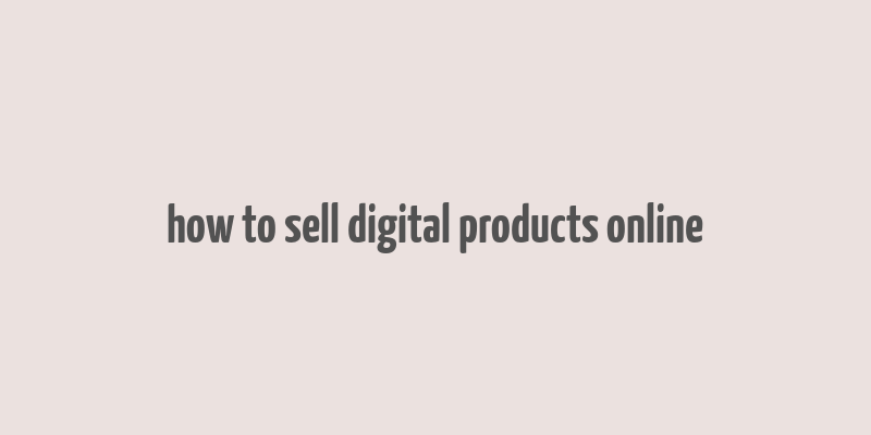 how to sell digital products online