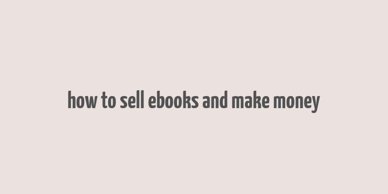 how to sell ebooks and make money