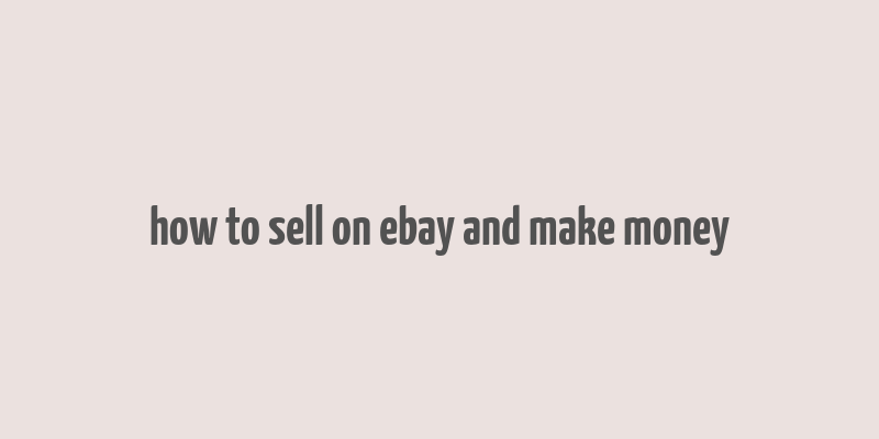 how to sell on ebay and make money