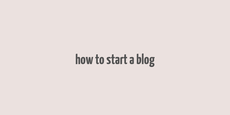 how to start a blog