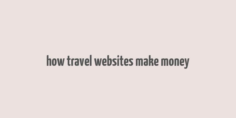 how travel websites make money