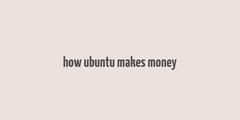 how ubuntu makes money