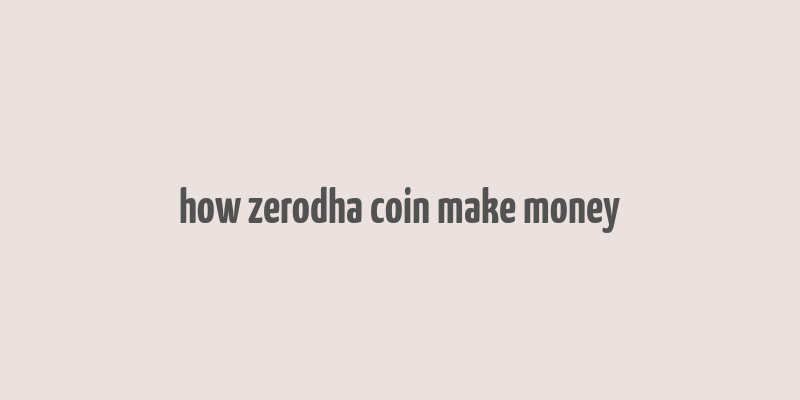 how zerodha coin make money