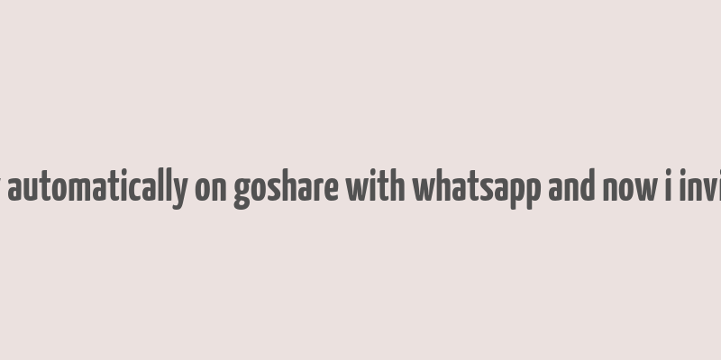 i make money automatically on goshare with whatsapp and now i invite you to join