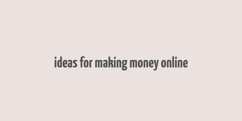 ideas for making money online