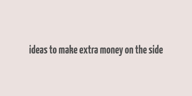 ideas to make extra money on the side